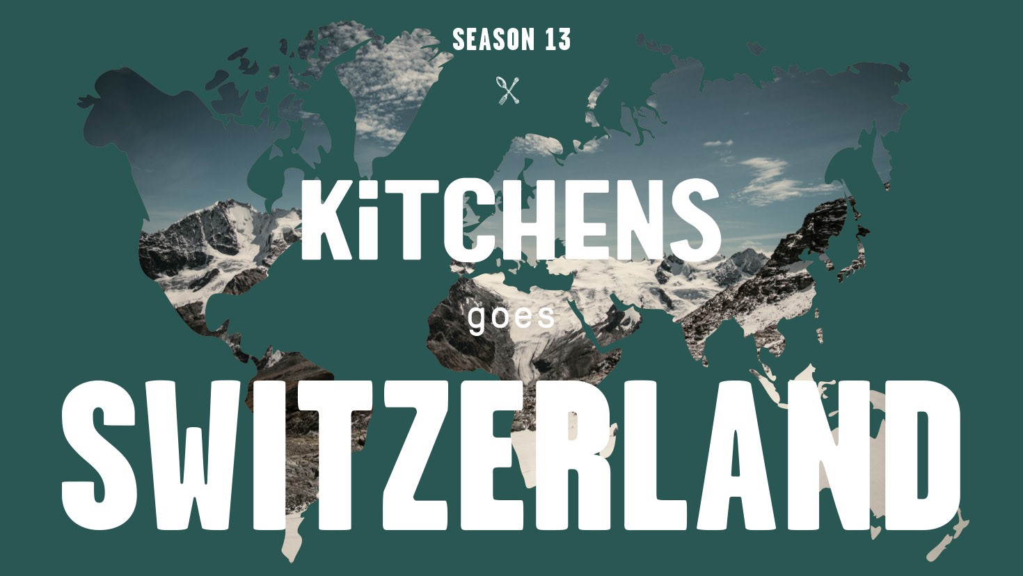 Cover Season 13 KITCHENS goes SWITZERLAND